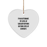 Funny Attendant Heart Ornament Gifts from Friends to Family - 'I'm An Attendant, My Level Of Sarcasm Depends On Your Level Of Stupidity.' - Image 1